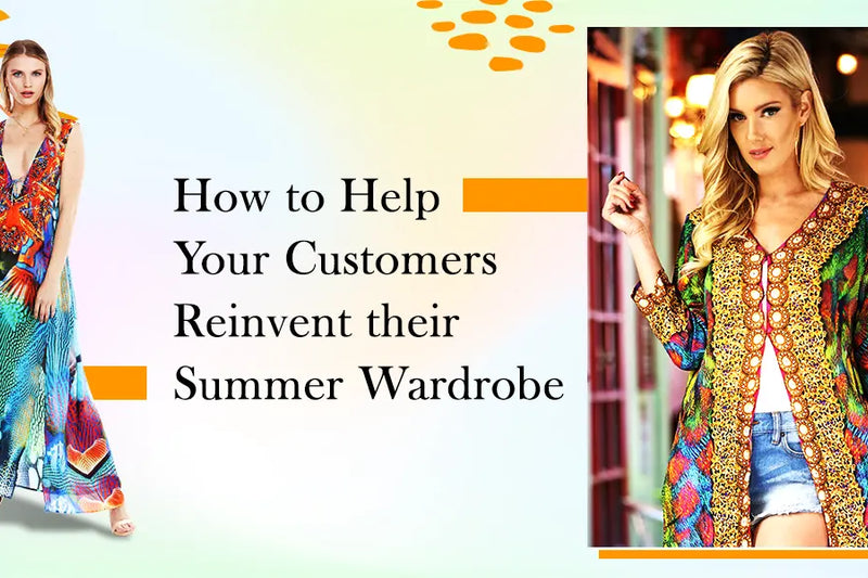 How to Help Your Customers Reinvent their Summer Wardrobe?
